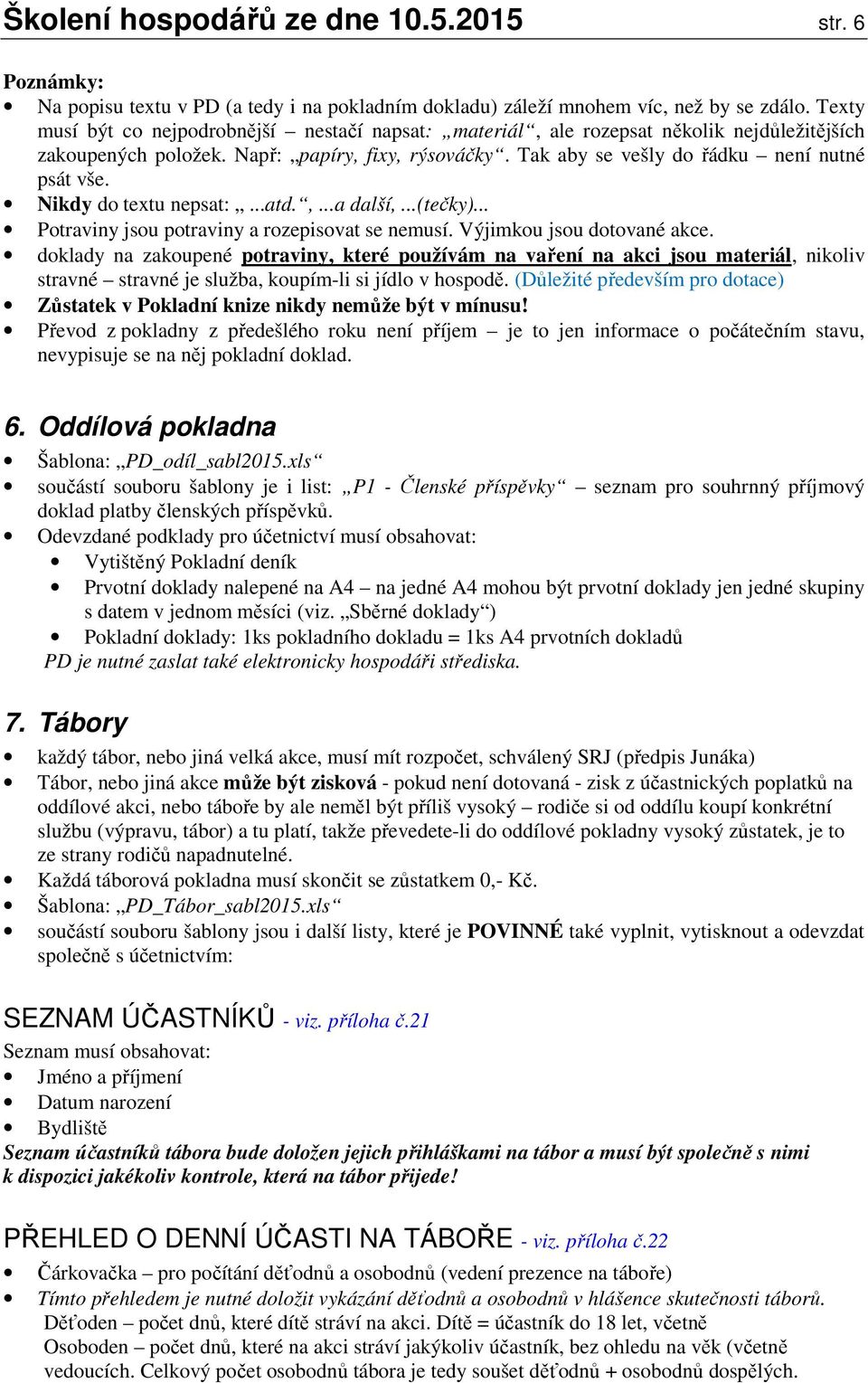 Nikdy do textu nepsat:...atd.,...a další,...(tečky)... Potraviny jsou potraviny a rozepisovat se nemusí. Výjimkou jsou dotované akce.
