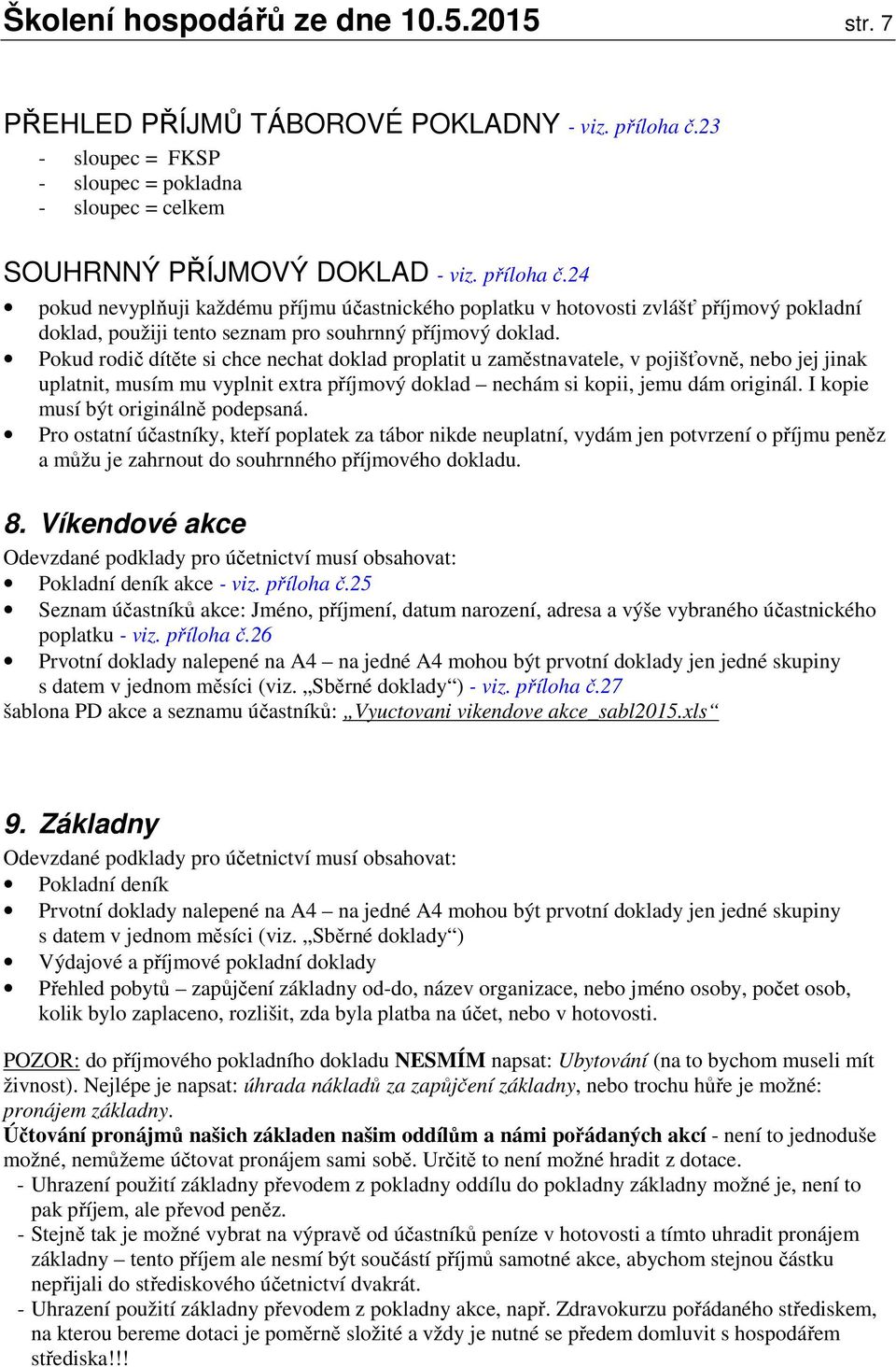 24 pokud nevyplňuji každému příjmu účastnického poplatku v hotovosti zvlášť příjmový pokladní doklad, použiji tento seznam pro souhrnný příjmový doklad.
