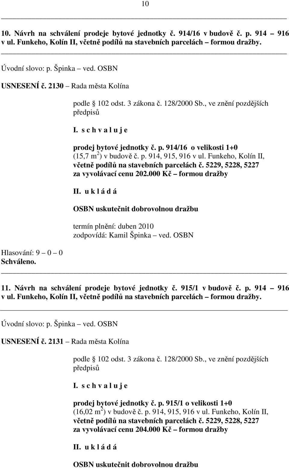 Funkeho, Kolín II, včetně podílů na stavebních parcelách č. 5229, 5228, 5227 za vyvolávací cenu 202.