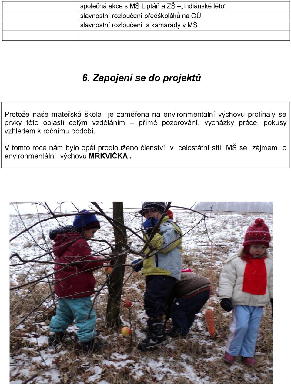 Zapojení se do projektů Protože naše mateřská škola je zaměřena na environmentální výchovu prolínaly se prvky