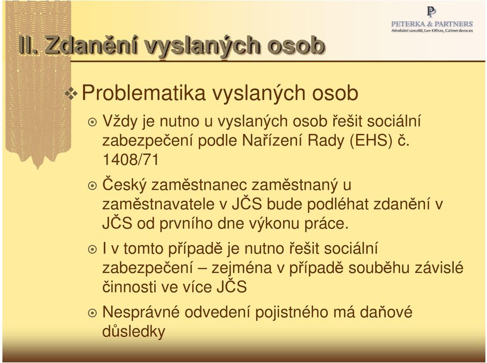 1408/71 Český zaměstnanec zaměstnaný u zaměstnavatele v JČS bude podléhat zdanění v JČS od prvního dne