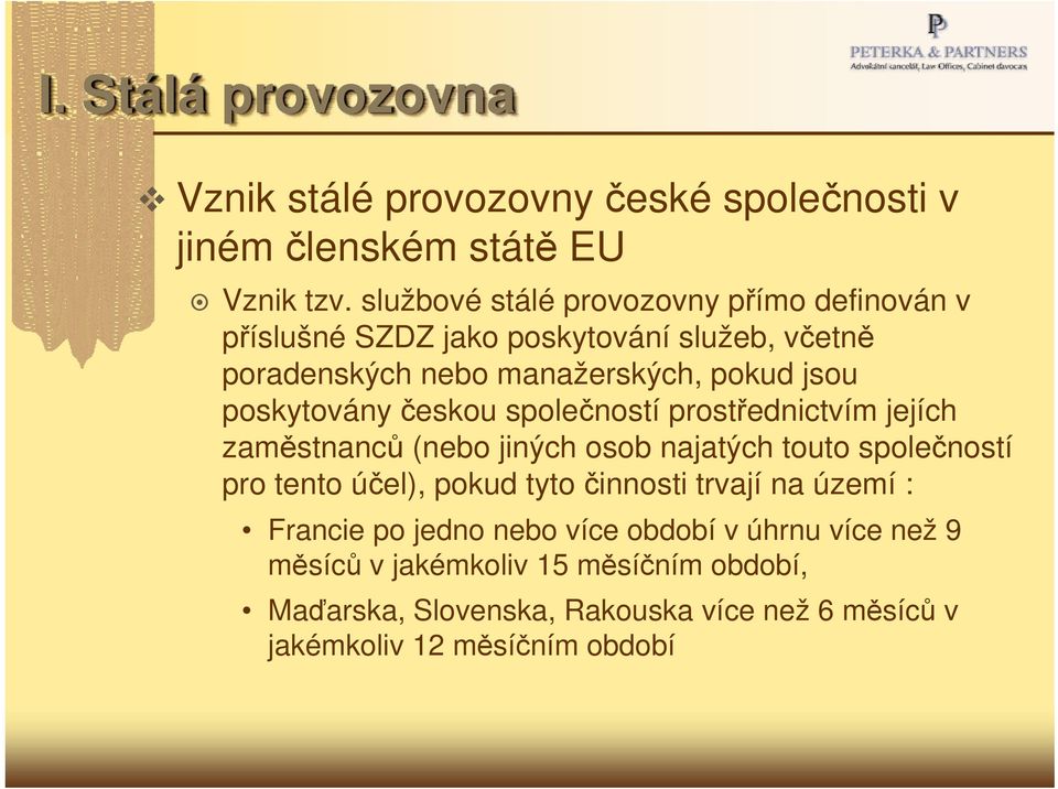 poskytovány českou společností prostřednictvím jejích zaměstnanců (nebo jiných osob najatých touto společností pro tento účel), pokud tyto