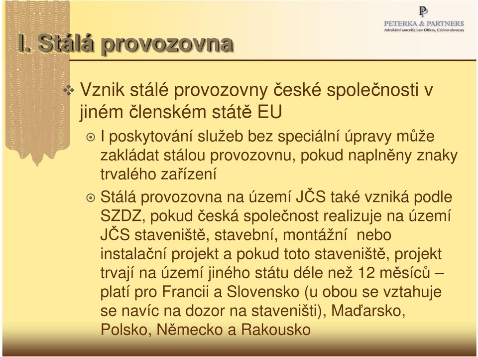 společnost realizuje na území JČS staveniště, stavební, montážní nebo instalační projekt a pokud toto staveniště, projekt trvají na území