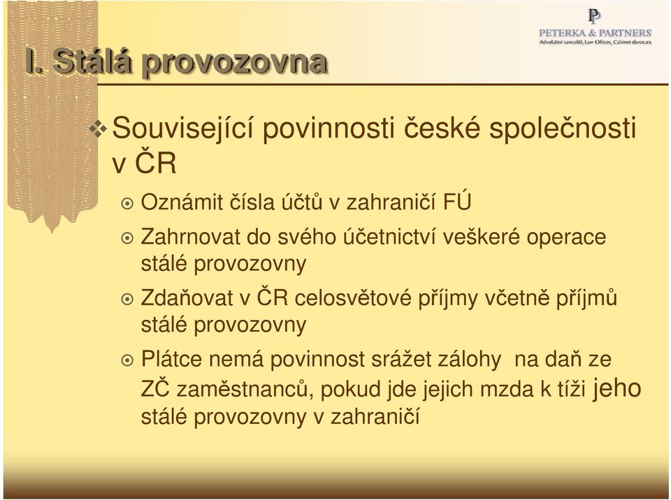 ČR celosvětové příjmy včetně příjmů stálé provozovny Plátce nemá povinnost srážet