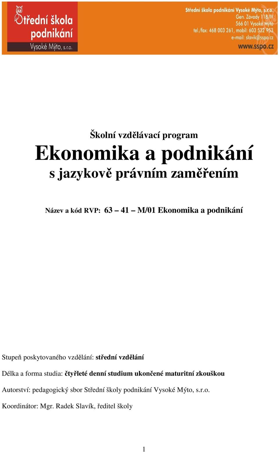 a forma studia: čtyřleté denní studium ukončené maturitní zkouškou Autorství: pedagogický