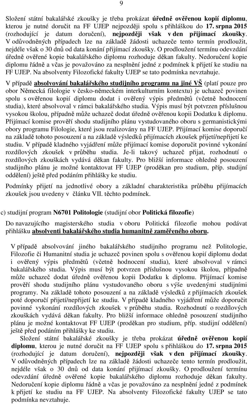 V odůvodněných případech lze na základě žádosti uchazeče tento termín prodloužit, nejdéle však o 30 dnů od data konání přijímací zkoušky.