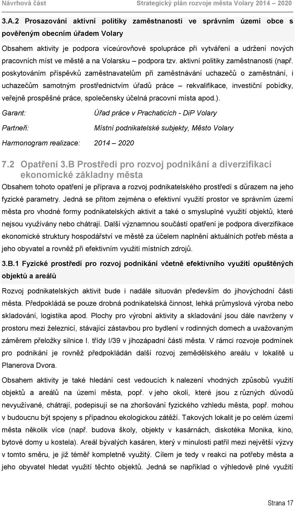 míst ve městě a na Volarsku podpora tzv. aktivní politiky zaměstnanosti (např.