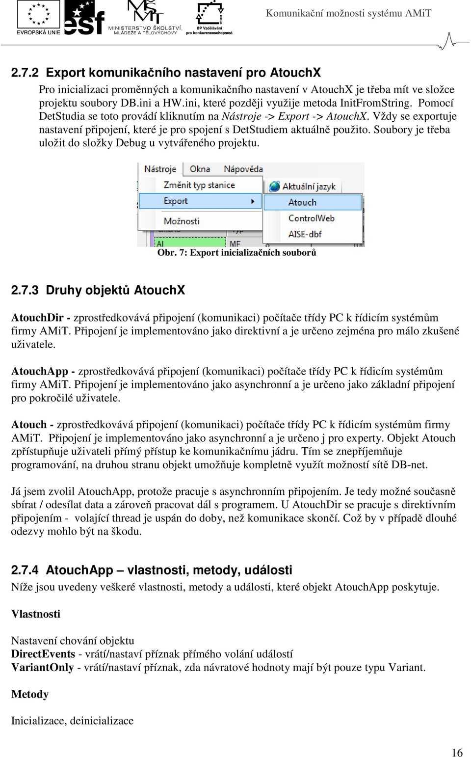 Vždy se exportuje nastavení připojení, které je pro spojení s DetStudiem aktuálně použito. Soubory je třeba uložit do složky Debug u vytvářeného projektu. Obr. 7: