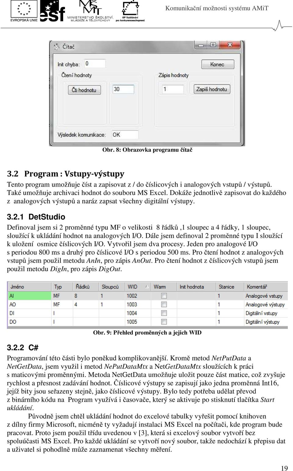 1 DetStudio Definoval jsem si 2 proměnné typu MF o velikosti 8 řádků,1 sloupec a 4 řádky, 1 sloupec, sloužící k ukládání hodnot na analogových I/O.