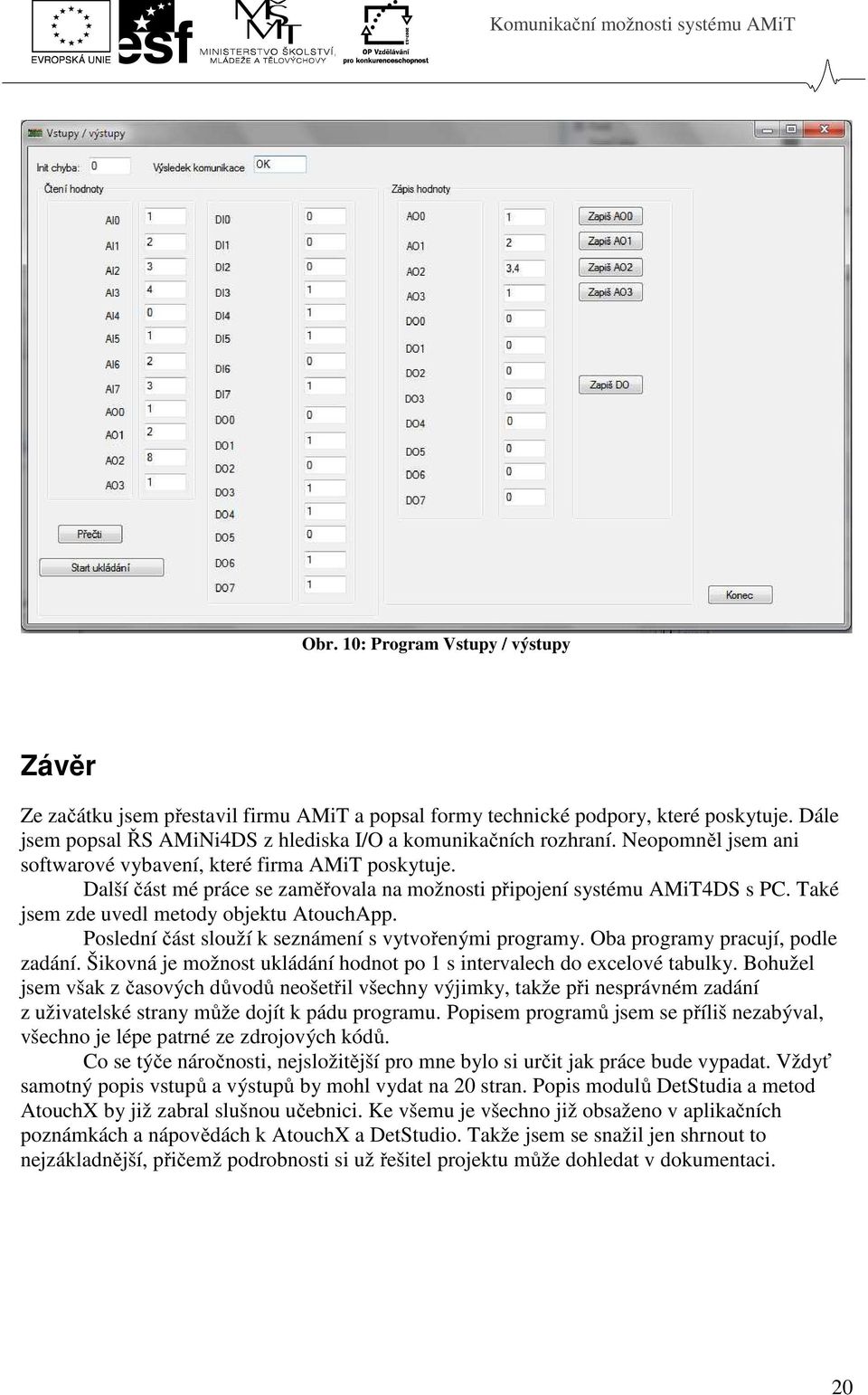 Poslední část slouží k seznámení s vytvořenými programy. Oba programy pracují, podle zadání. Šikovná je možnost ukládání hodnot po 1 s intervalech do excelové tabulky.