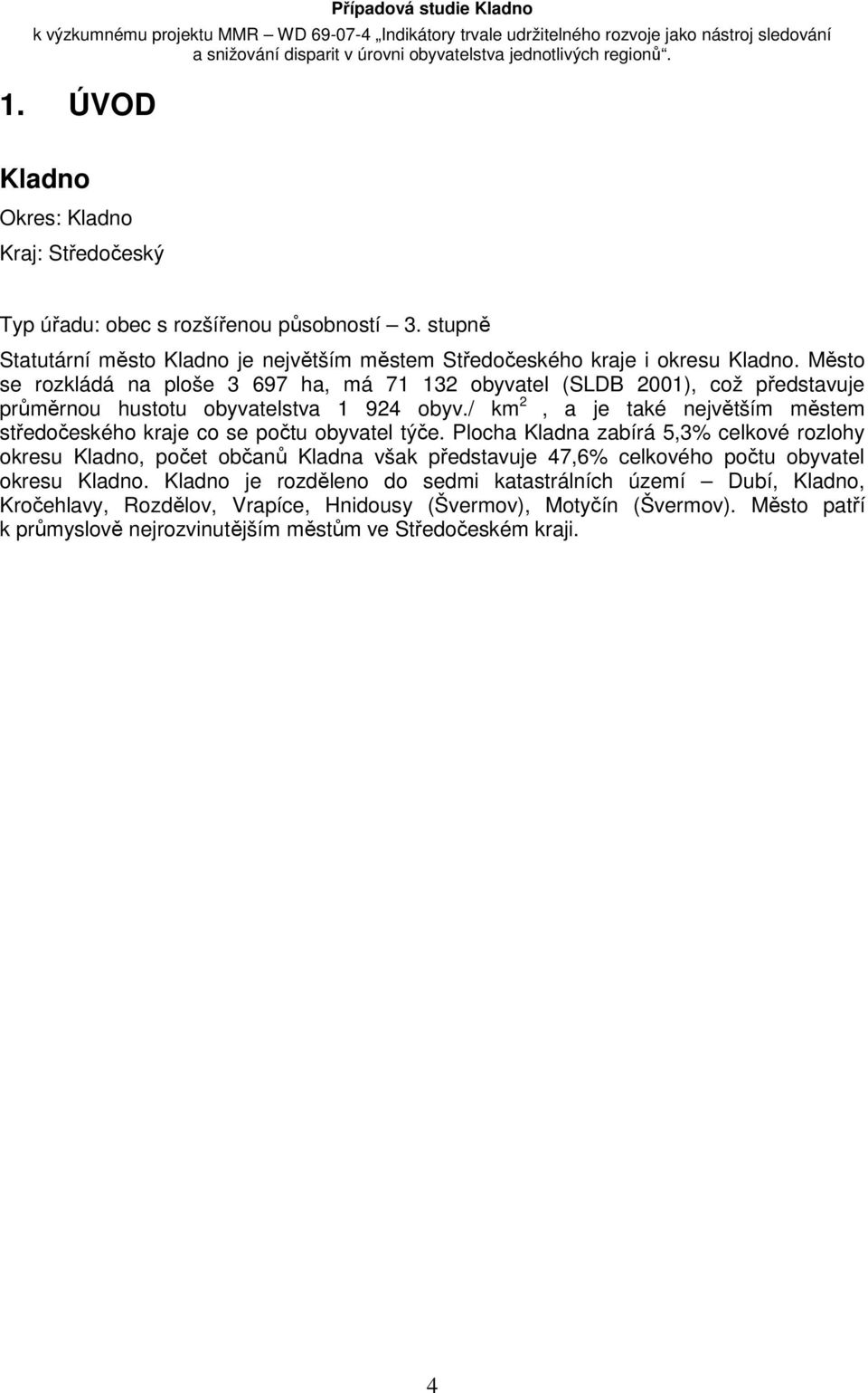/ km 2, a je také největším městem středočeského kraje co se počtu obyvatel týče.