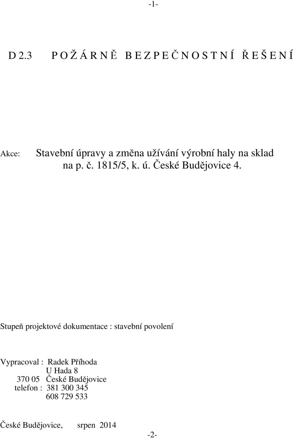 užívání výrobní haly na sklad na p. č. 1815/5, k. ú. České Budějovice 4.