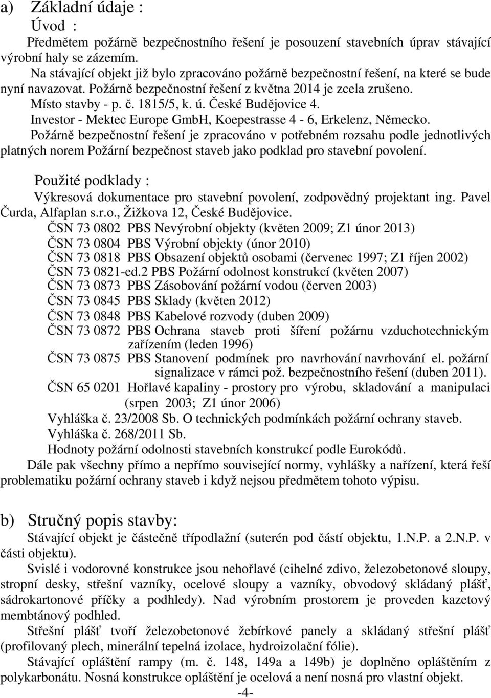 České Budějovice 4. Investor - Mektec Europe GmbH, Koepestrasse 4-6, Erkelenz, Německo.