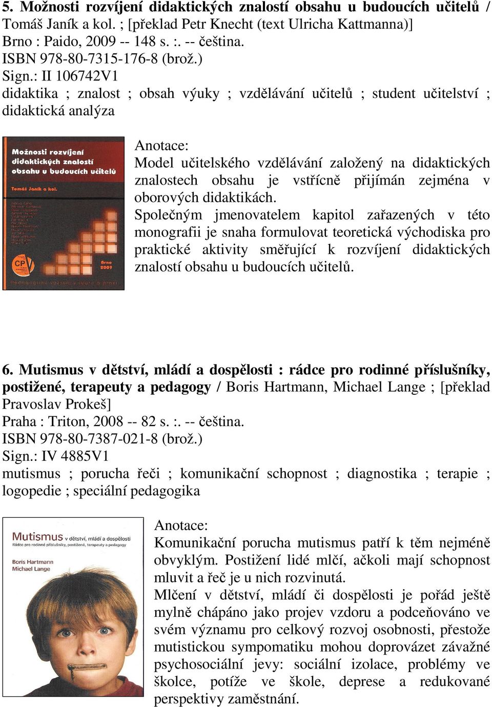 : II 106742V1 didaktika ; znalost ; obsah výuky ; vzdělávání učitelů ; student učitelství ; didaktická analýza Model učitelského vzdělávání založený na didaktických znalostech obsahu je vstřícně