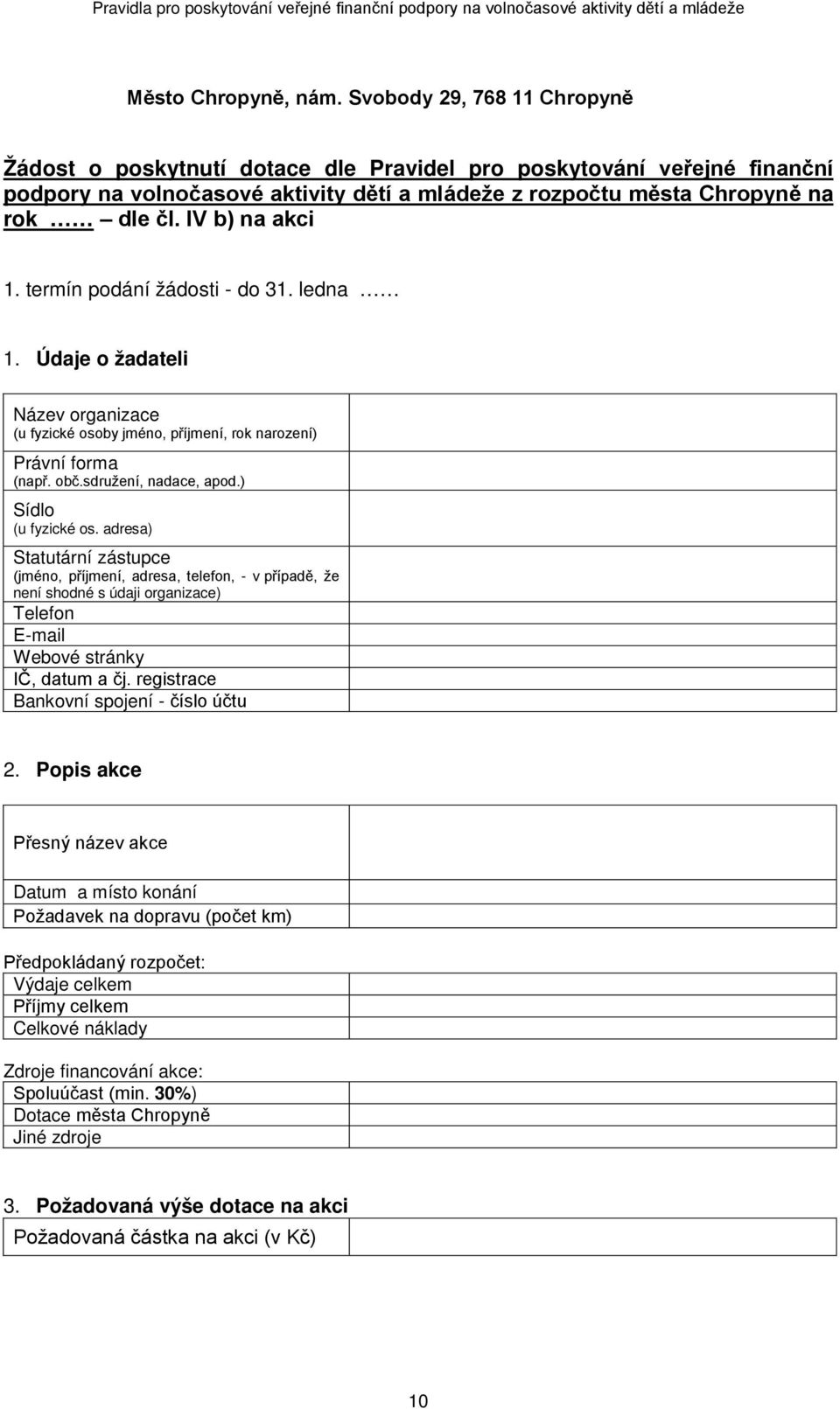 IV b) na akci 1. termín podání žádosti - do 31. ledna 1. Údaje o žadateli Název organizace (u fyzické osoby jméno, příjmení, rok narození) Právní forma (např. obč.sdružení, nadace, apod.