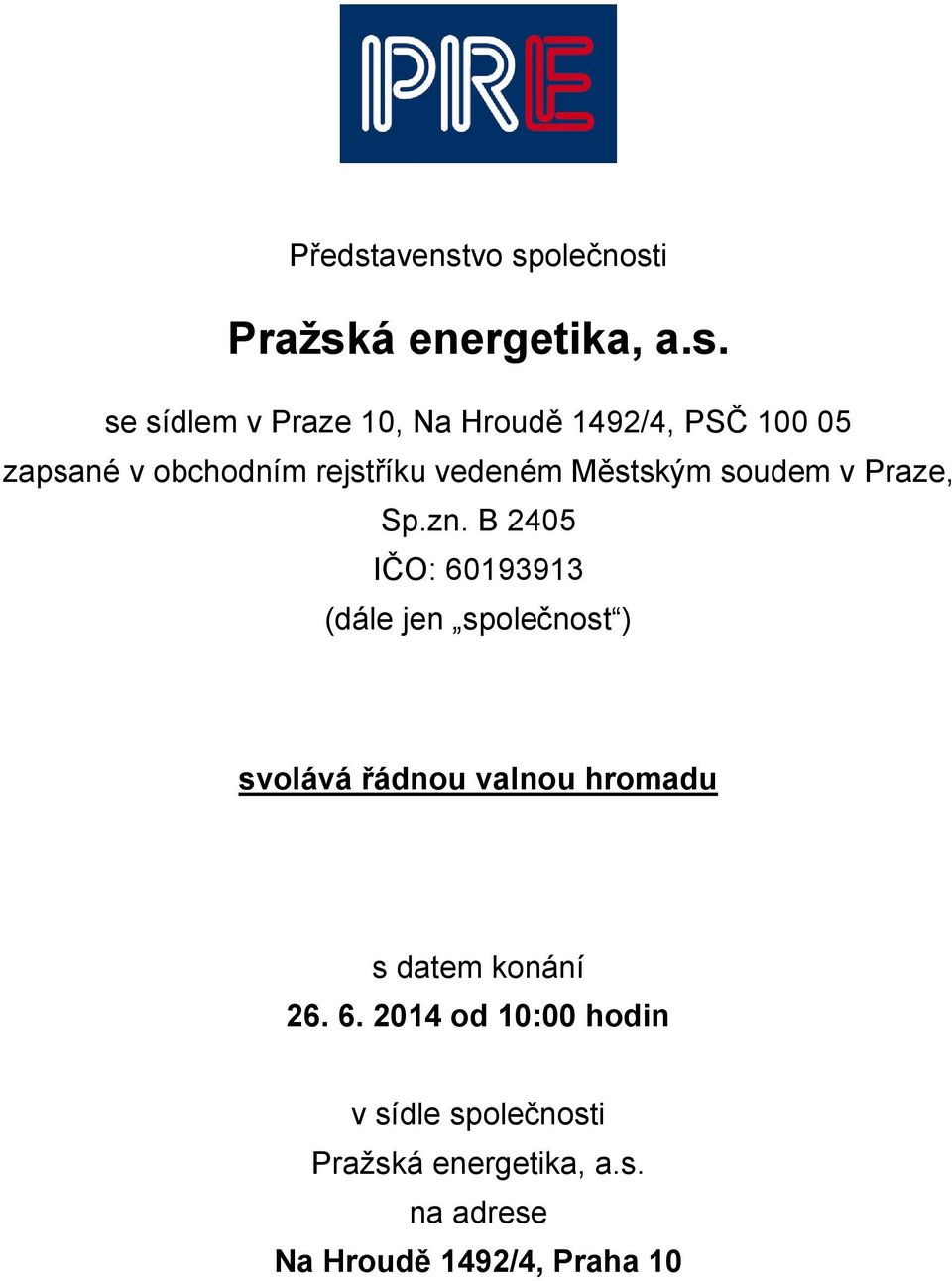 B 2405 IČO: 60193913 (dále jen společnost ) svolává řádnou valnou hromadu s