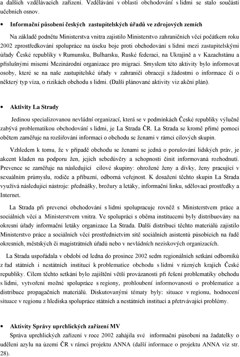 úseku boje proti obchodování s lidmi mezi zastupitelskými úřady České republiky v Rumunsku, Bulharsku, Ruské federaci, na Ukrajině a v Kazachstánu a příslušnými misemi Mezinárodní organizace pro