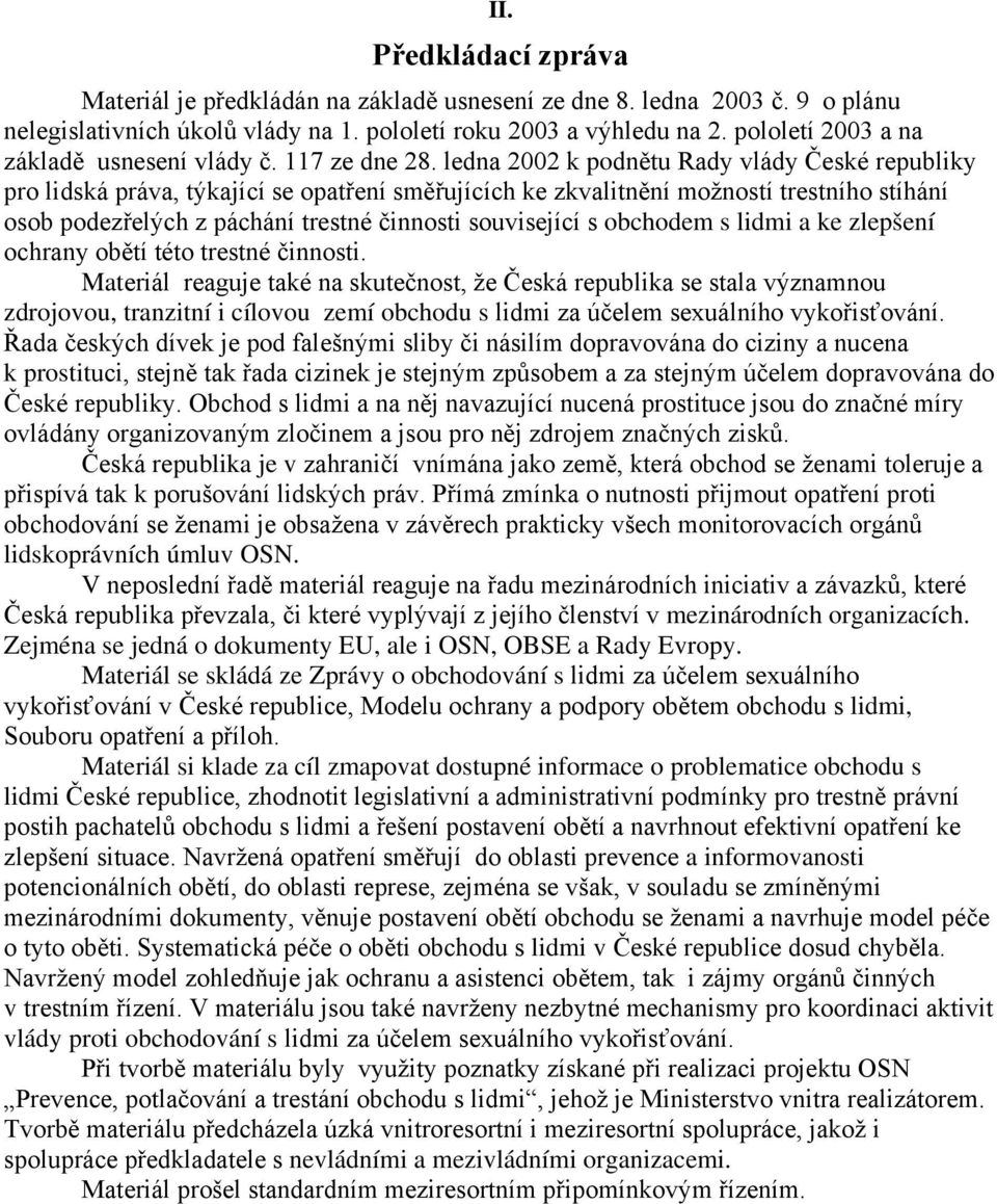 ledna 2002 k podnětu Rady vlády České republiky pro lidská práva, týkající se opatření směřujících ke zkvalitnění možností trestního stíhání osob podezřelých z páchání trestné činnosti související s