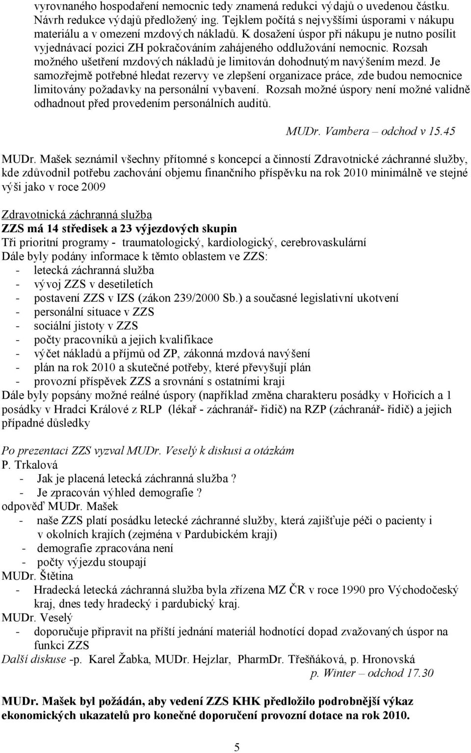 Rozsah možného ušetření mzdových nákladů je limitován dohodnutým navýšením mezd.