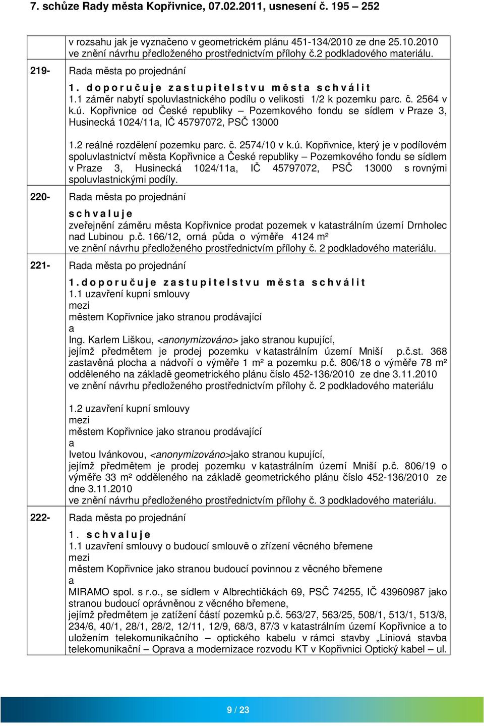 Kopřivnice od České republiky Pozemkového fondu se sídlem v Prze 3, Husinecká 1024/11, IČ 45797072, PSČ 13000 1.2 reálné rozdělení pozemku prc. č. 2574/10 v k.ú.