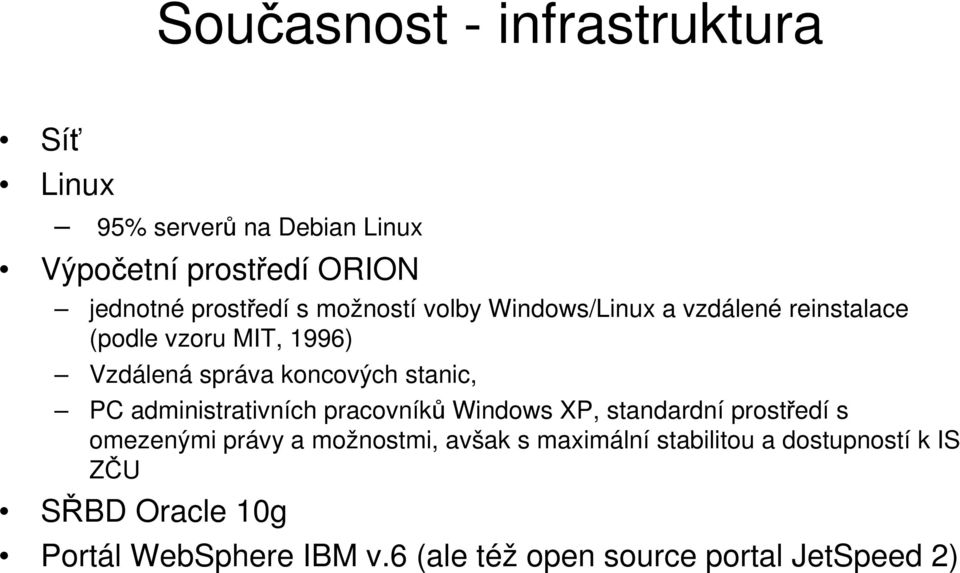 administrativních pracovníků Windows XP, standardní prostředí s omezenými právy a možnostmi, avšak s maximální