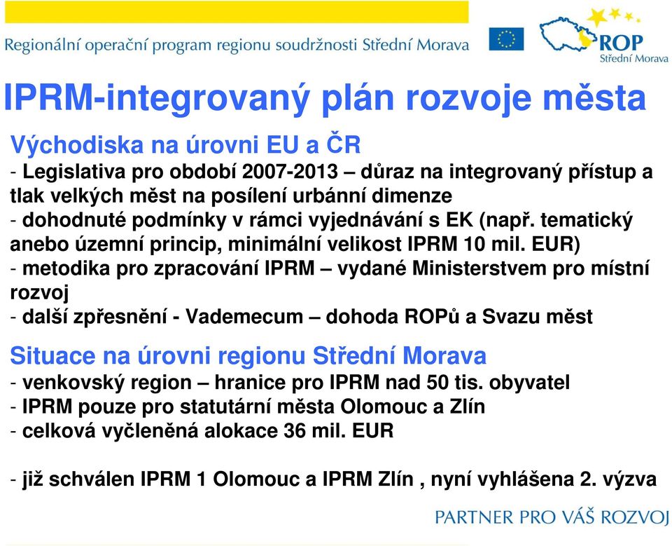 EUR) - metodika pro zpracování IPRM vydané Ministerstvem pro místní rozvoj - další zpřesnění - Vademecum dohoda ROPů a Svazu měst Situace na úrovni regionu Střední