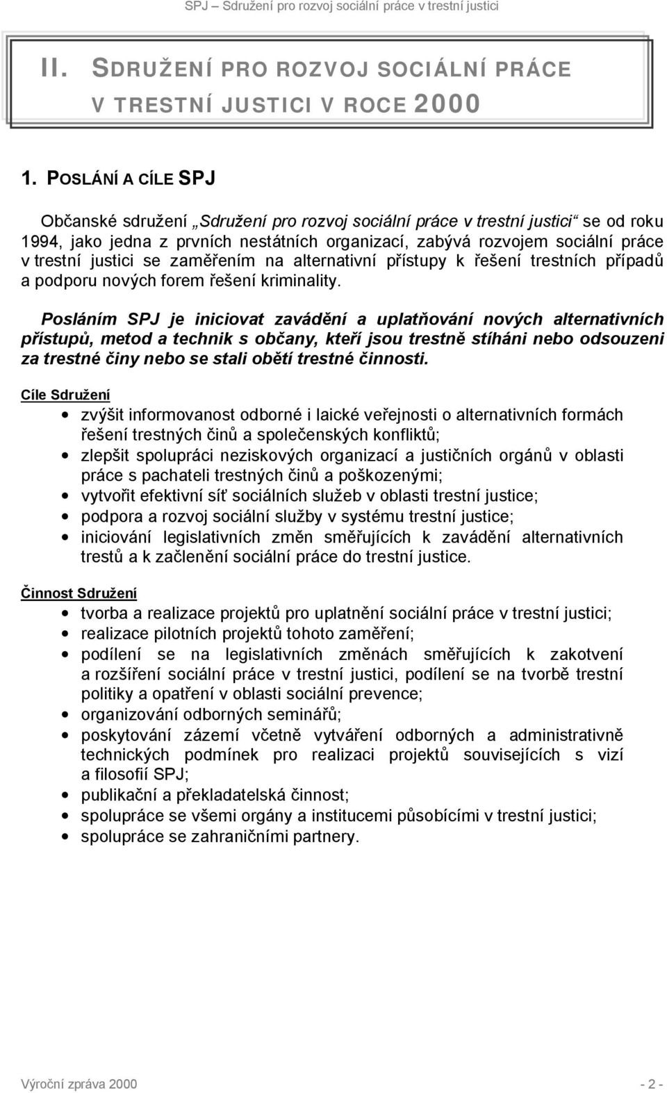 se zaměřením na alternativní přístupy k řešení trestních případů a podporu nových forem řešení kriminality.