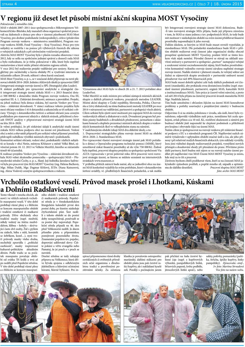 Vysočiny, pro drobné podnikatele (mikropodniky), církve (především Program rozvoje venkova ministerstva zemědělství, Program rozvoje venkova MMR, Fond Vysočiny Kraj Vysočina).