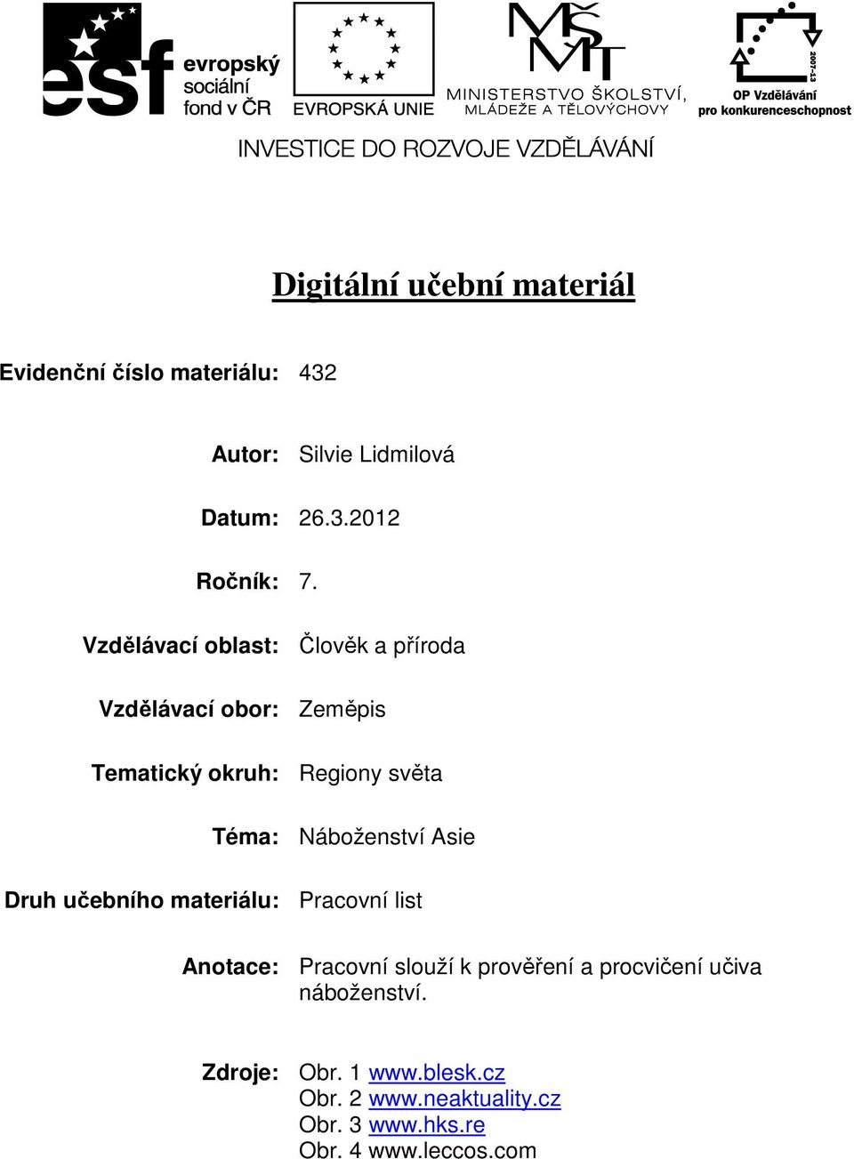 Náboženství Asie Druh učebního materiálu: Pracovní list Anotace: Pracovní slouží k prověření a procvičení