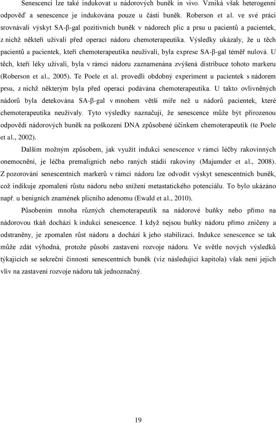 Výsledky ukázaly, že u těch pacientů a pacientek, kteří chemoterapeutika neužívali, byla exprese SA-β-gal téměř nulová.