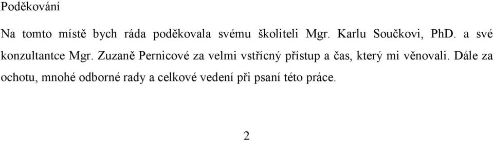 Zuzaně Pernicové za velmi vstřícný přístup a čas, který mi