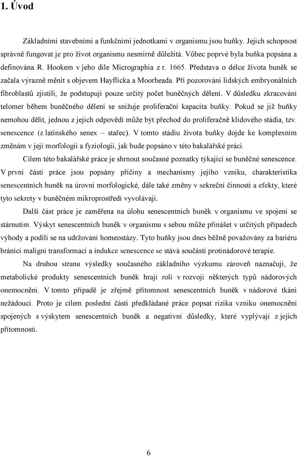 Při pozorování lidských embryonálních fibroblastů zjistili, že podstupují pouze určitý počet buněčných dělení.