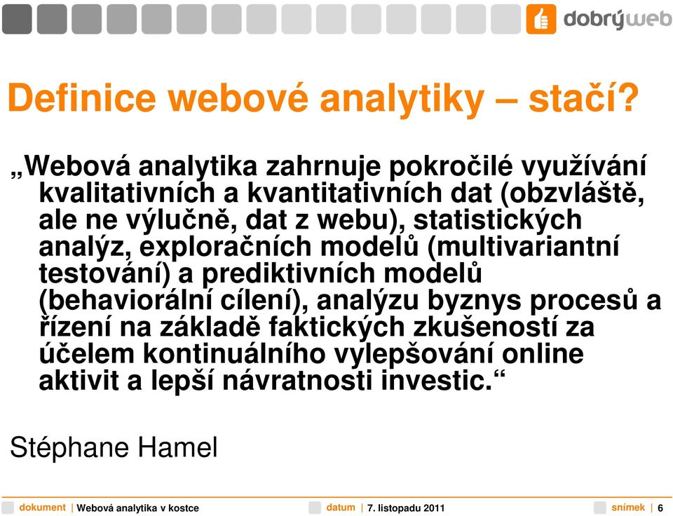 dat z webu), statistických analýz, exploračních modelů (multivariantní testování) a prediktivních modelů