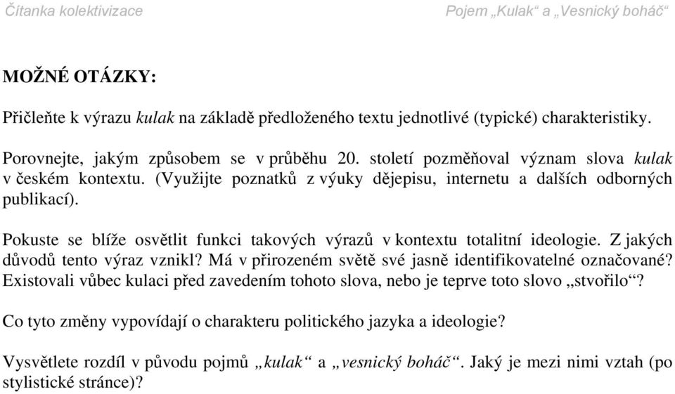 Pokuste se blíže osvětlit funkci takových výrazů v kontextu totalitní ideologie. Z jakých důvodů tento výraz vznikl? Má v přirozeném světě své jasně identifikovatelné označované?
