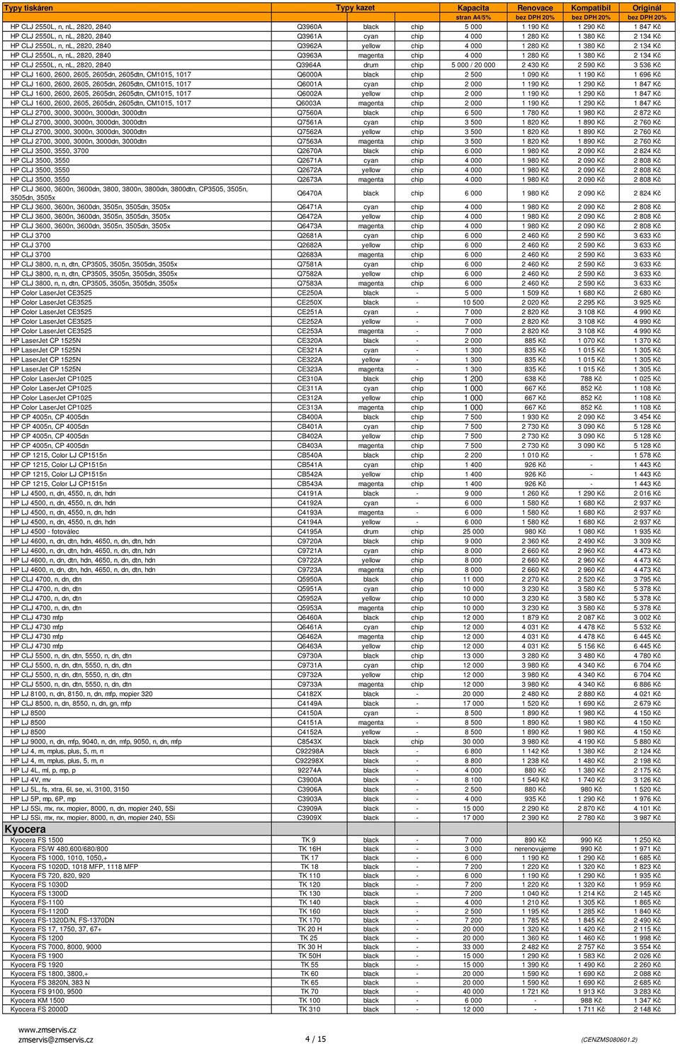 000 2 430 Kč 2 590 Kč 3 536 Kč HP CLJ 1600, 2600, 2605, 2605dn, 2605dtn, CM1015, 1017 Q6000A black chip 2 500 1 090 Kč 1 190 Kč 1 696 Kč HP CLJ 1600, 2600, 2605, 2605dn, 2605dtn, CM1015, 1017 Q6001A