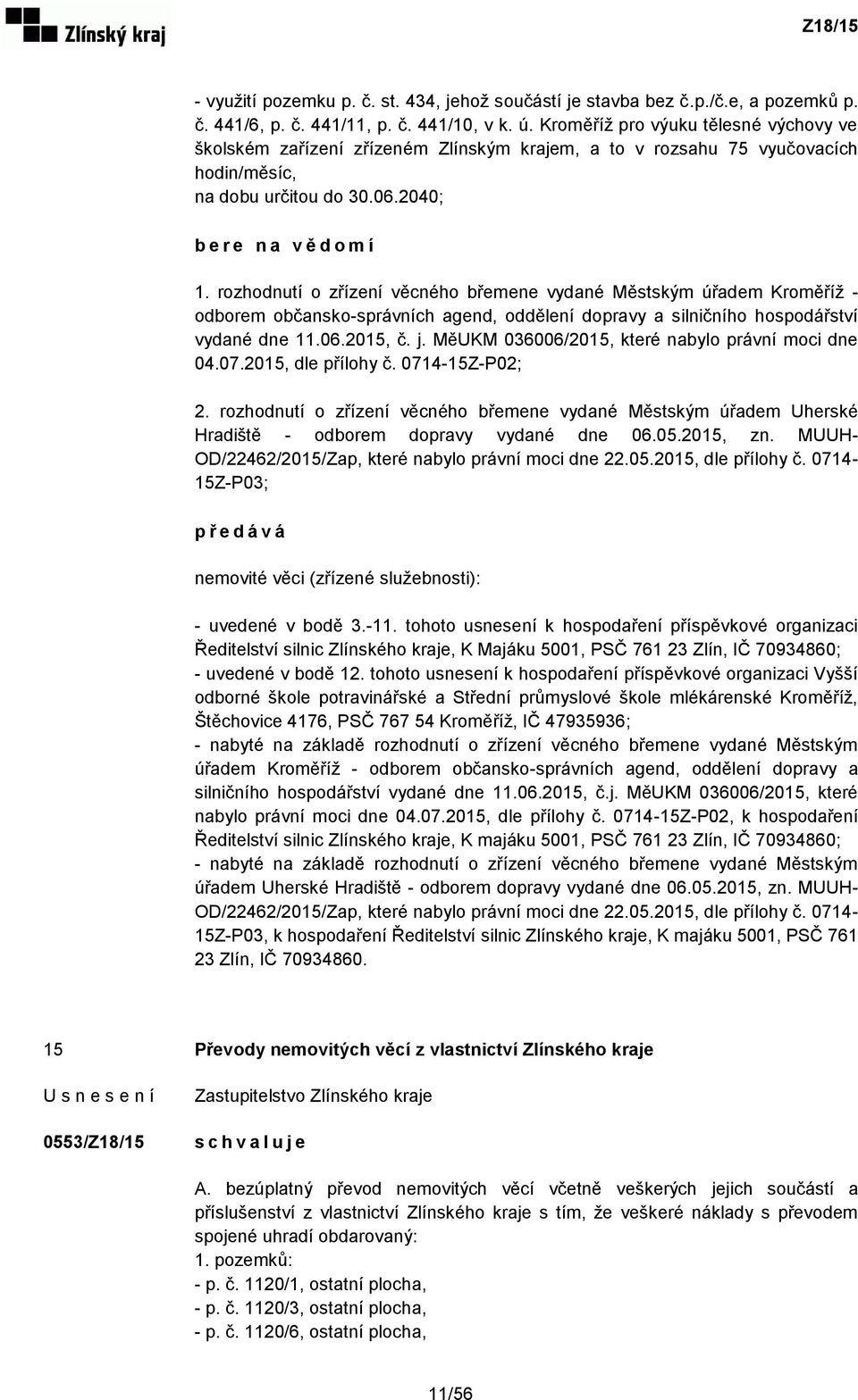 rozhodnutí o zřízení věcného břemene vydané Městským úřadem Kroměříž - odborem občansko-správních agend, oddělení dopravy a silničního hospodářství vydané dne 11.06.2015, č. j.