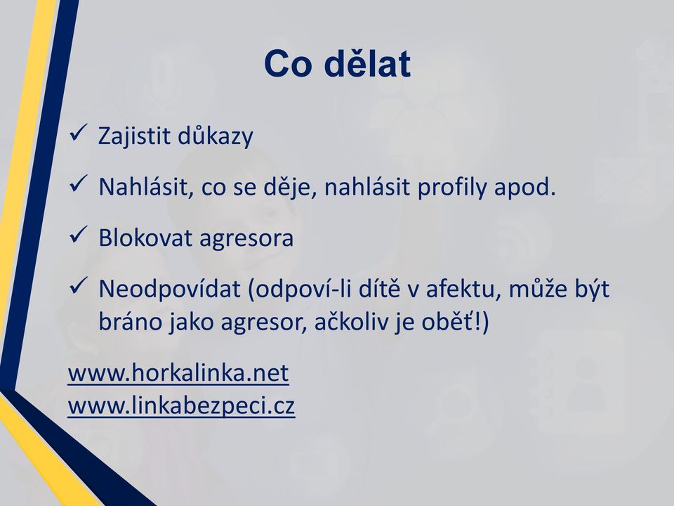 Blokovat agresora Neodpovídat (odpoví-li dítě v