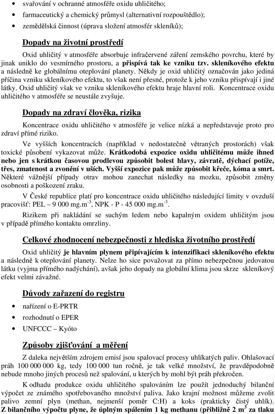 skleníkového efektu a následně ke globálnímu oteplování planety.