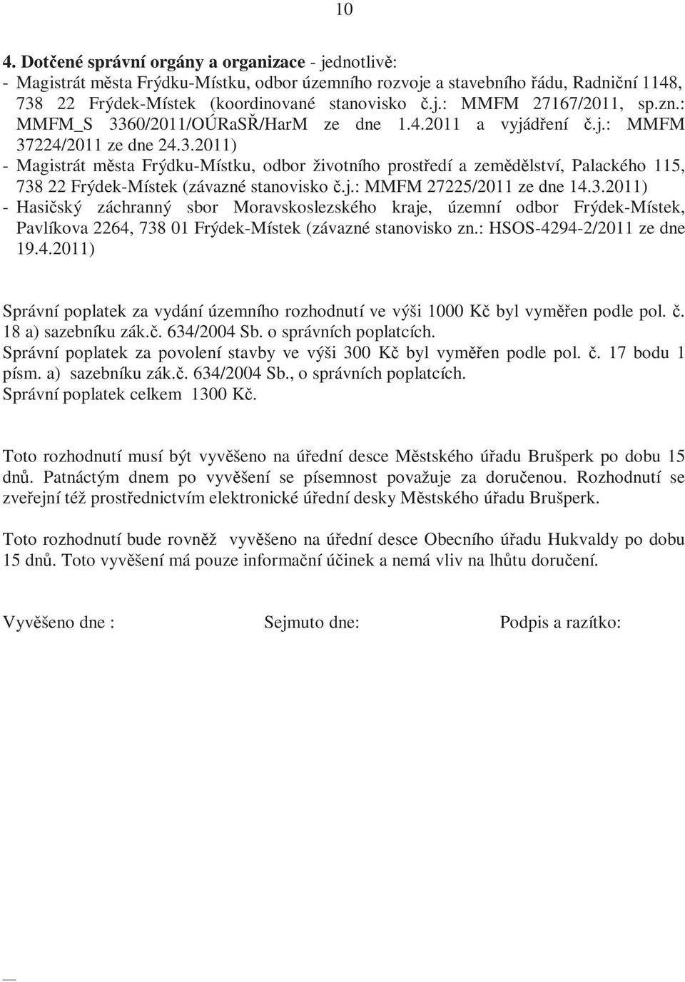 j.: MMFM 27225/2011 ze dne 14.3.2011) - Hasičský záchranný sbor Moravskoslezského kraje, územní odbor Frýdek-Místek, Pavlíkova 2264, 738 01 Frýdek-Místek (závazné stanovisko zn.