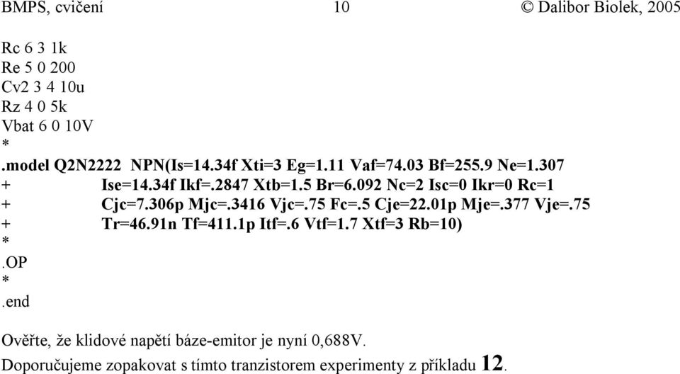 36p Mjc=.3416 Vjc=.75 Fc=.5 Cje=22.1p Mje=.377 Vje=.75 + Tr=46.91n Tf=411.1p Itf=.6 Vtf=1.7 Xtf=3 Rb=1).OP.