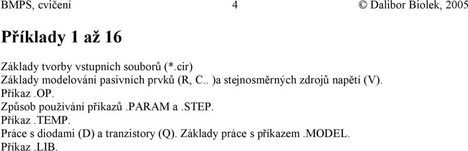 . )a stejnosměrných zdrojů napětí (V). Příkaz.OP. Způsob používání příkazů.