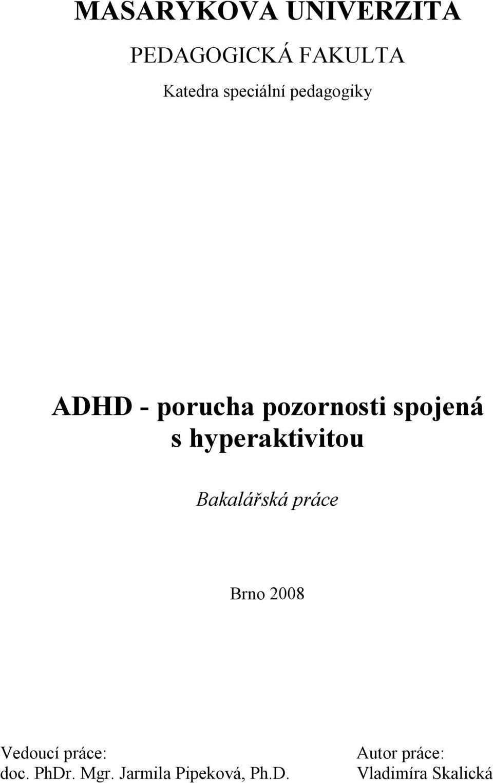 hyperaktivitou Bakalářská práce Brno 2008 Vedoucí práce: