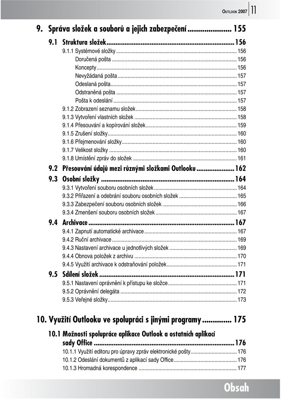 1.5 Zrušení složky... 160 9.1.6 Přejmenování složky... 160 9.1.7 Velikost složky... 160 9.1.8 Umístění zpráv do složek... 161 9.2 Přesouvání údajů mezi různými složkami Outlooku...162 9.