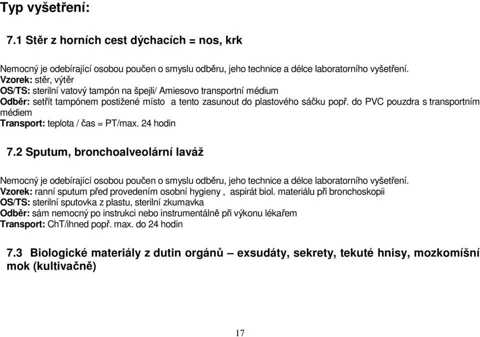 do PVC pouzdra s transportním médiem Transport: teplota / čas = PT/max. 24 hodin 7.