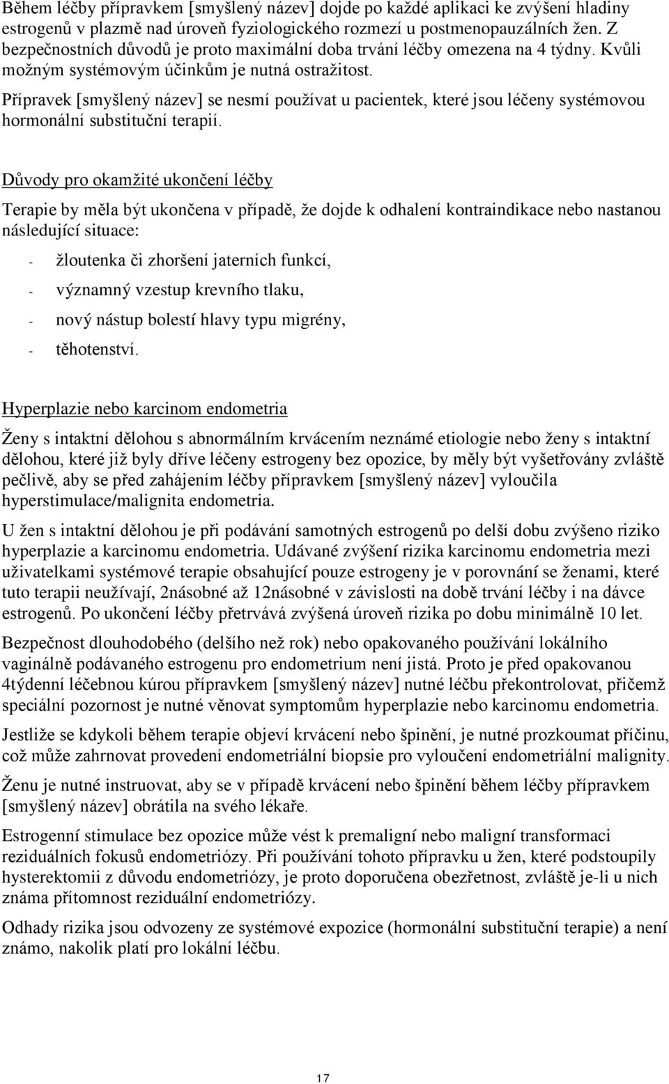 Přípravek [smyšlený název] se nesmí používat u pacientek, které jsou léčeny systémovou hormonální substituční terapií.