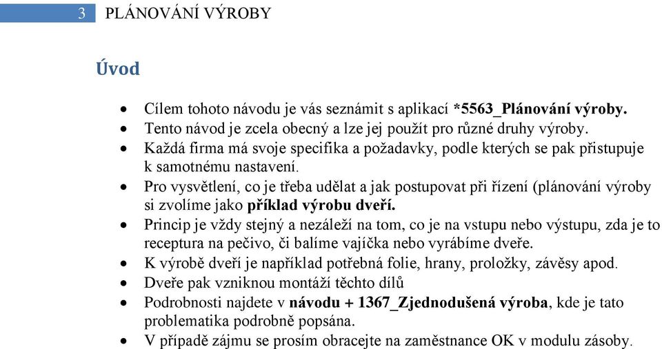 Pro vysvětlení, co je třeba udělat a jak postupovat při řízení (plánování výroby si zvolíme jako příklad výrobu dveří.