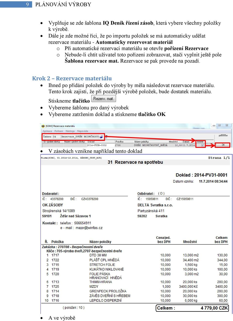 o Nebude-li chtít uživatel toto pořízení zobrazovat, stačí vyplnit ještě pole Šablona rezervace mat. Rezervace se pak provede na pozadí.