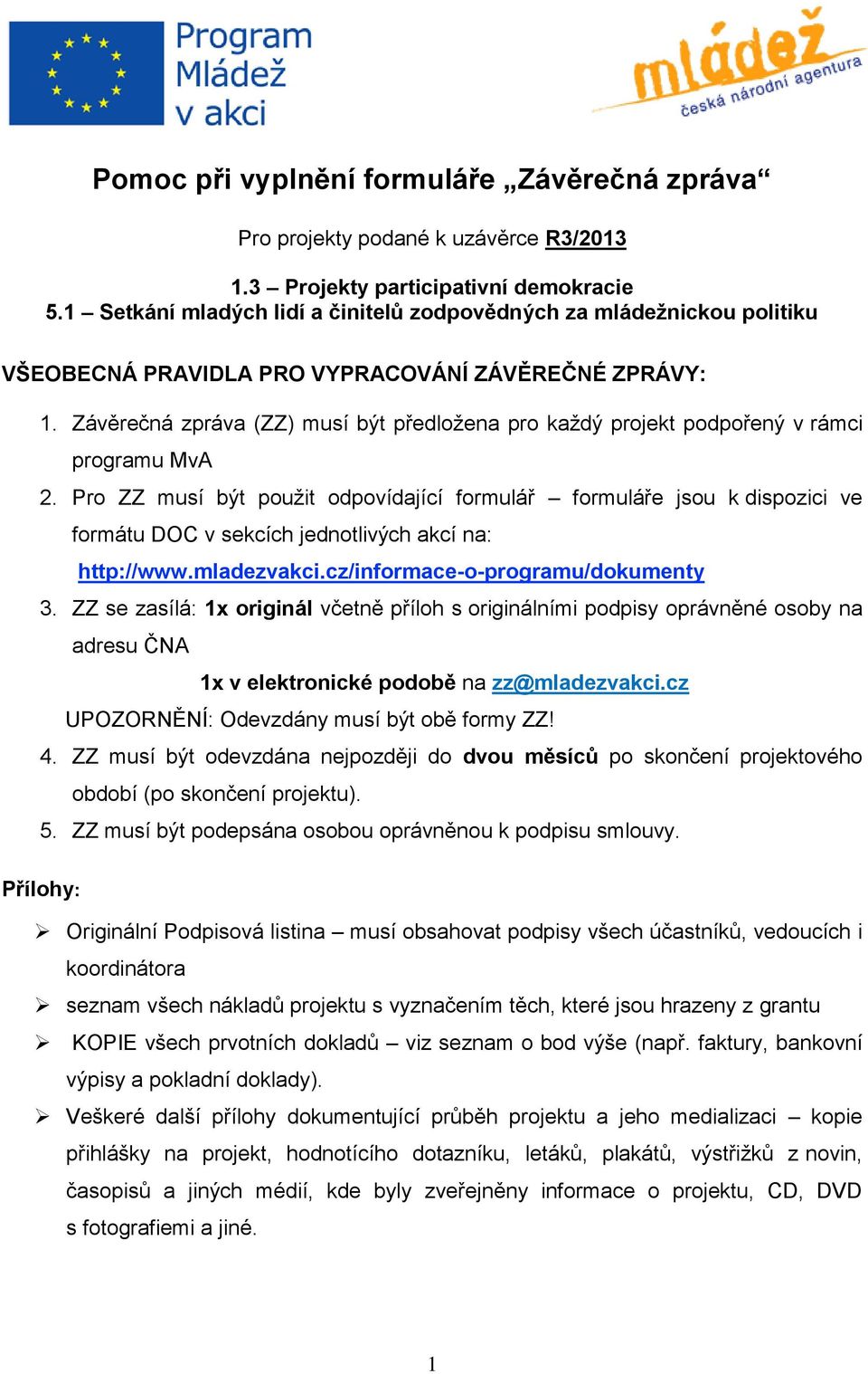 Závěrečná zpráva (ZZ) musí být předložena pro každý projekt podpořený v rámci programu MvA 2.