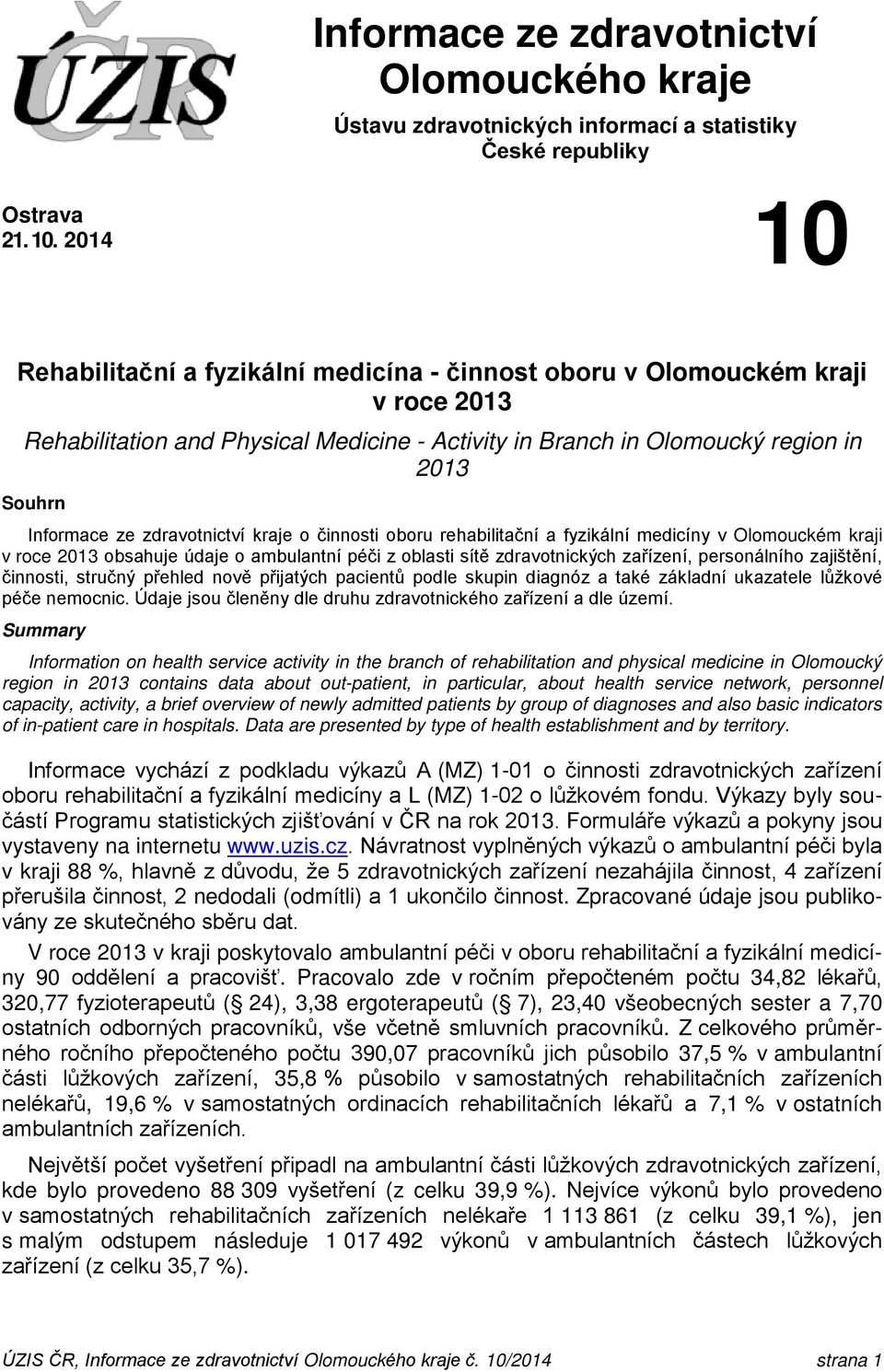 zdravotnictví kraje o činnosti oboru rehabilitační a fyzikální medicíny v Olomouckém kraji v roce 2013 obsahuje údaje o ambulantní péči z oblasti sítě zdravotnických, personálního zajištění,