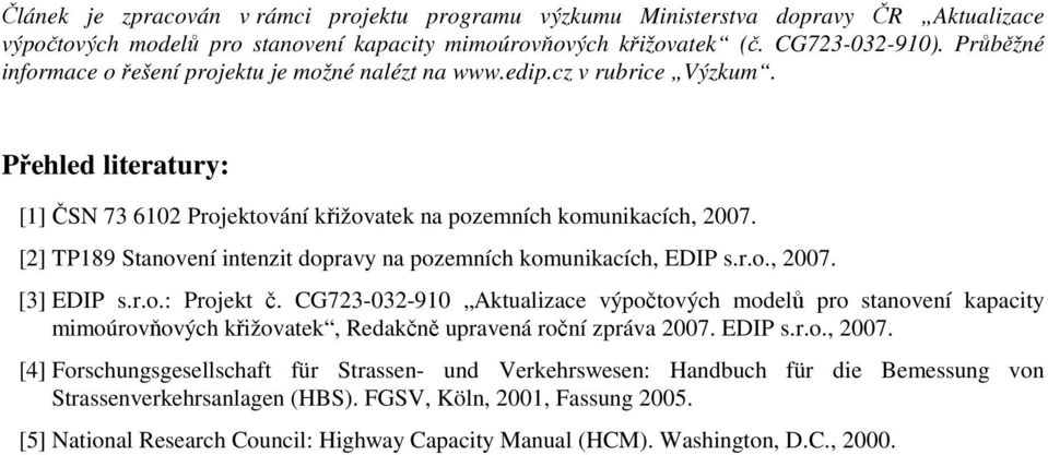 [2] TP189 Stanovení intenzit dopravy na pozemních komunikacích, EDIP s.r.o., 2007. [3] EDIP s.r.o.: Projekt č.